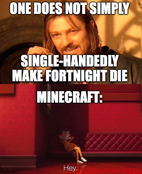 ONE DOES NOT SIMPLY; SINGLE-HANDEDLY MAKE FORTNIGHT DIE; MINECRAFT: | image tagged in memes,one does not simply,vector | made w/ Imgflip meme maker