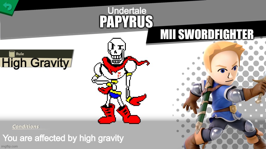 Smash bros spirit fight | Undertale; PAPYRUS; MII SWORDFIGHTER; High Gravity; You are affected by high gravity | image tagged in smash bros spirit fight | made w/ Imgflip meme maker