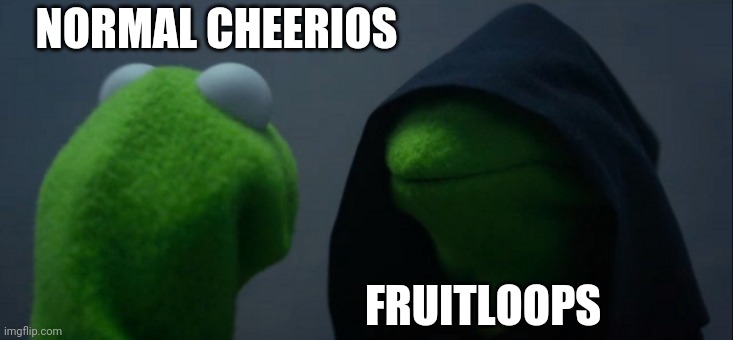 Which will you choose |  NORMAL CHEERIOS; FRUITLOOPS | image tagged in memes,evil kermit,cereal,cheerios | made w/ Imgflip meme maker