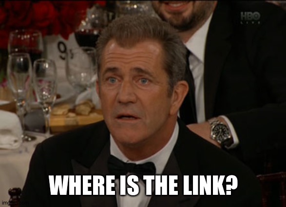 Confused Mel Gibson Meme | WHERE IS THE LINK? | image tagged in memes,confused mel gibson | made w/ Imgflip meme maker