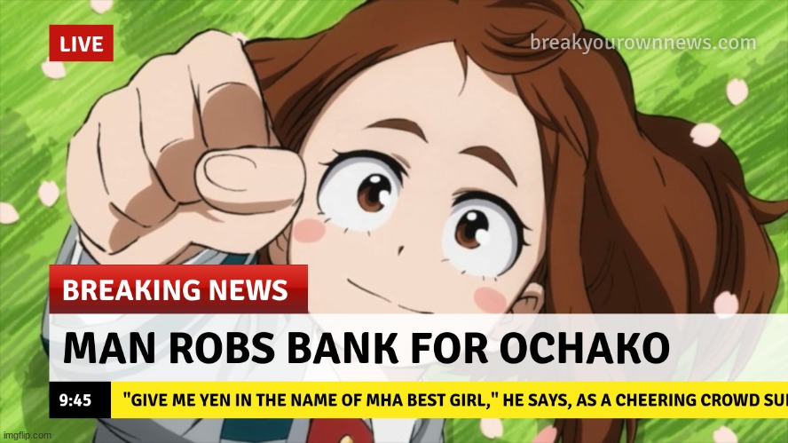I would do this, actually | image tagged in anime,bnha,mha,best girl | made w/ Imgflip meme maker
