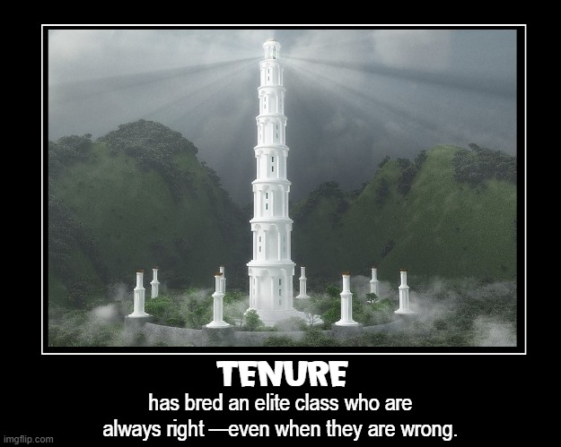 How Did Colleges Get So Out-Of-Touch with Mainstream America? | TENURE; has bred an elite class who are always right —even when they are wrong. | image tagged in vince vance,tenure,teachers,brainwashed,youth,education | made w/ Imgflip meme maker