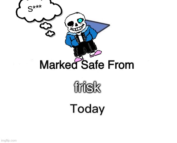Marked Safe From Meme | S***; frisk | image tagged in memes,marked safe from | made w/ Imgflip meme maker