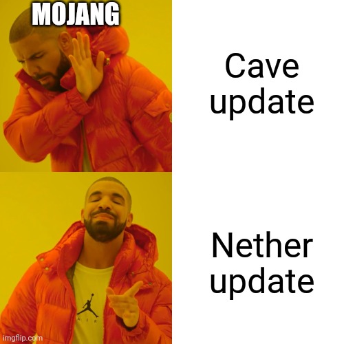 Drake Hotline Bling | Cave update; MOJANG; Nether update | image tagged in memes,drake hotline bling | made w/ Imgflip meme maker