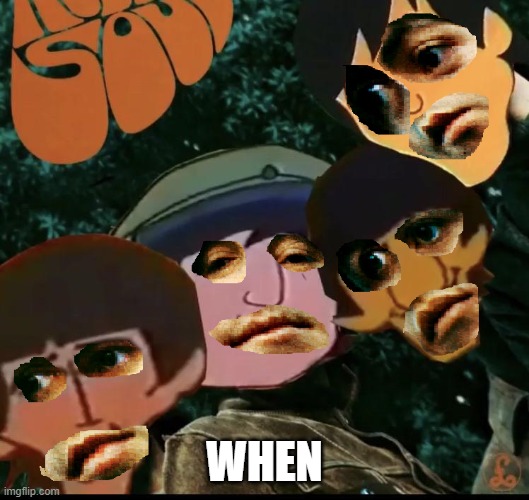 Only Beatle bros will understand | WHEN | image tagged in the beatles,rock and roll,rubber soul,when | made w/ Imgflip meme maker