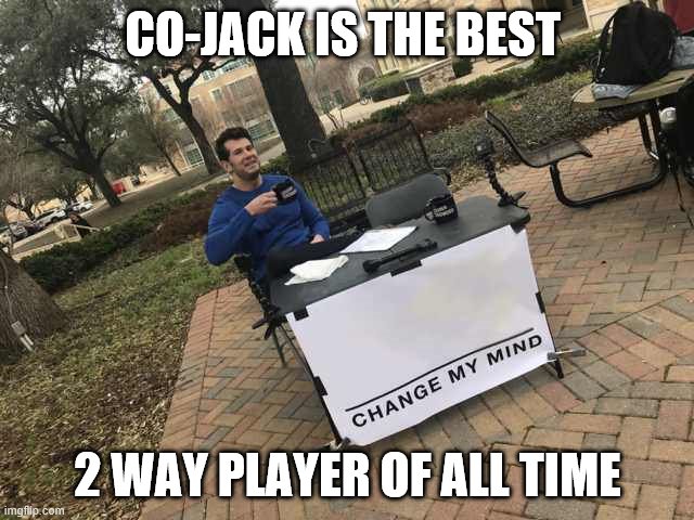 Prove me wrong | CO-JACK IS THE BEST; 2 WAY PLAYER OF ALL TIME | image tagged in prove me wrong | made w/ Imgflip meme maker