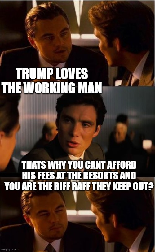 He bought a picture of himself, of HIMSELF with CHARITY MONEY | TRUMP LOVES THE WORKING MAN; THATS WHY YOU CANT AFFORD HIS FEES AT THE RESORTS AND YOU ARE THE RIFF RAFF THEY KEEP OUT? | image tagged in memes,politics,corruption,maga,conservative hypocrisy | made w/ Imgflip meme maker
