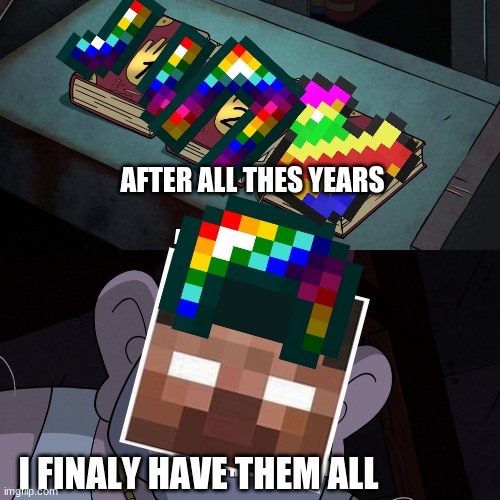 herobrine and the rainbow auremor | AFTER ALL THES YEARS; I FINALY HAVE THEM ALL | image tagged in herobrine | made w/ Imgflip meme maker