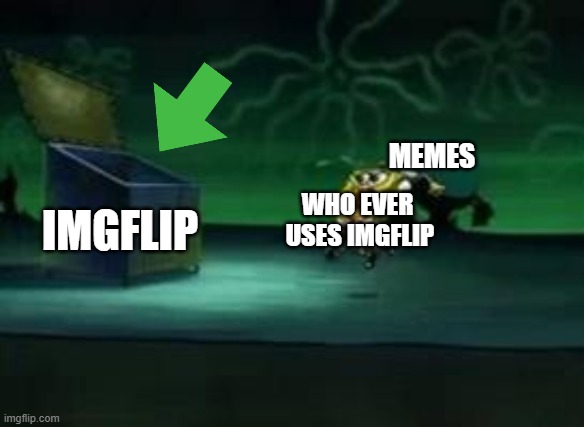 Every one in Imgflip. | MEMES; WHO EVER
 USES IMGFLIP; IMGFLIP | image tagged in imgflip,everyone,memes,upvotes | made w/ Imgflip meme maker