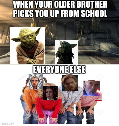 When your older brother picks you up | WHEN YOUR OLDER BROTHER PICKS YOU UP FROM SCHOOL; EVERYONE ELSE | image tagged in star wars,baby yoda,yoda,memes | made w/ Imgflip meme maker