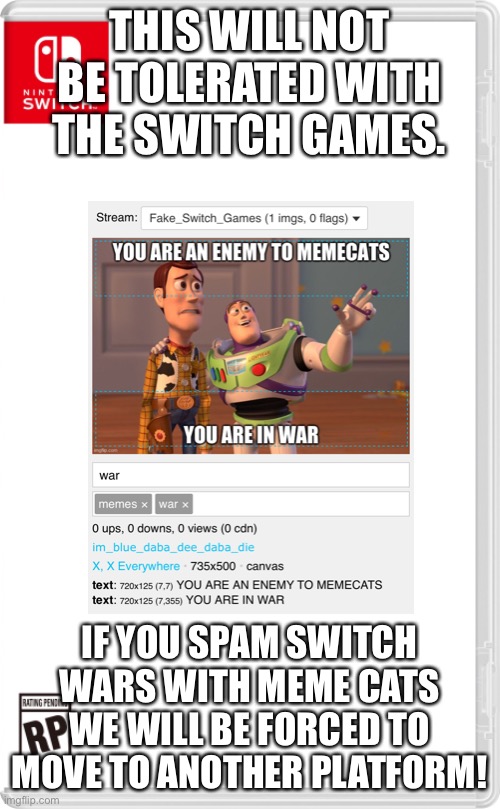 No Milkman here either |  THIS WILL NOT BE TOLERATED WITH THE SWITCH GAMES. IF YOU SPAM SWITCH WARS WITH MEME CATS WE WILL BE FORCED TO MOVE TO ANOTHER PLATFORM! | image tagged in why | made w/ Imgflip meme maker
