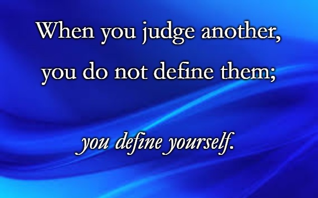 Blue Background | When you judge another, you do not define them;; you define yourself. | image tagged in blue background | made w/ Imgflip meme maker