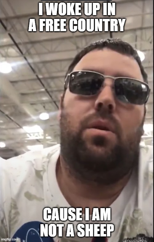 I WOKE UP IN A FREE COUNTRY; CAUSE I AM NOT A SHEEP | made w/ Imgflip meme maker