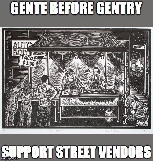 support street vendors | GENTE BEFORE GENTRY; SUPPORT STREET VENDORS | image tagged in tacos are the answer | made w/ Imgflip meme maker