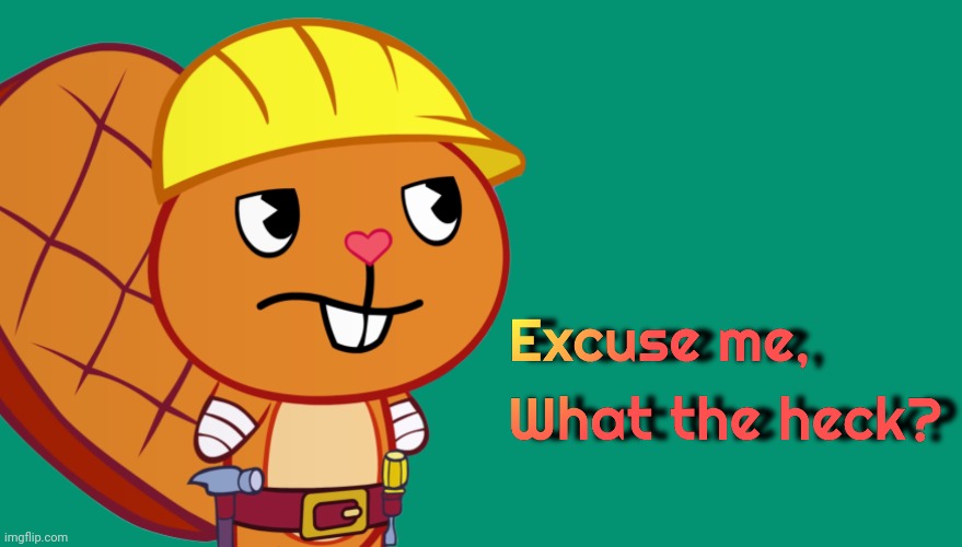 Handy: Excuse me, What the heck? (HTF Meme Parody Template) | image tagged in handy excuse me what the heck htf meme parody template,what the heck,memes,happy tree friends,excuse me | made w/ Imgflip meme maker