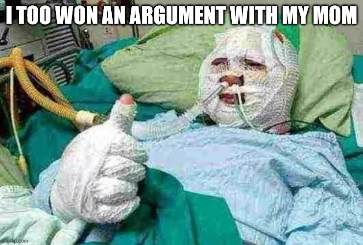 Bandage boy | I TOO WON AN ARGUMENT WITH MY MOM | image tagged in bandage boy | made w/ Imgflip meme maker
