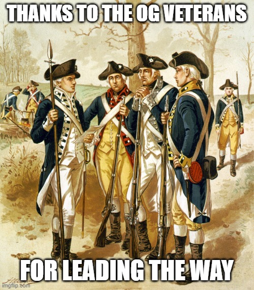 Revolutionary war  | THANKS TO THE OG VETERANS FOR LEADING THE WAY | image tagged in revolutionary war | made w/ Imgflip meme maker