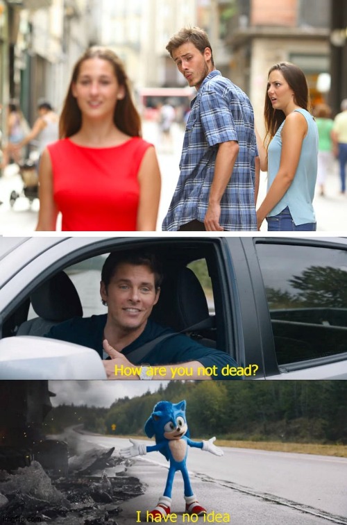 Yeah how did he survive | image tagged in memes,distracted boyfriend,sonic how are you not dead | made w/ Imgflip meme maker