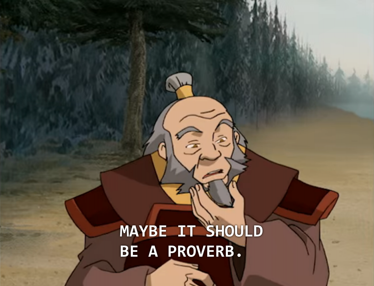 Uncle Iroh - Maybe It Should Be a Proverb Blank Meme Template