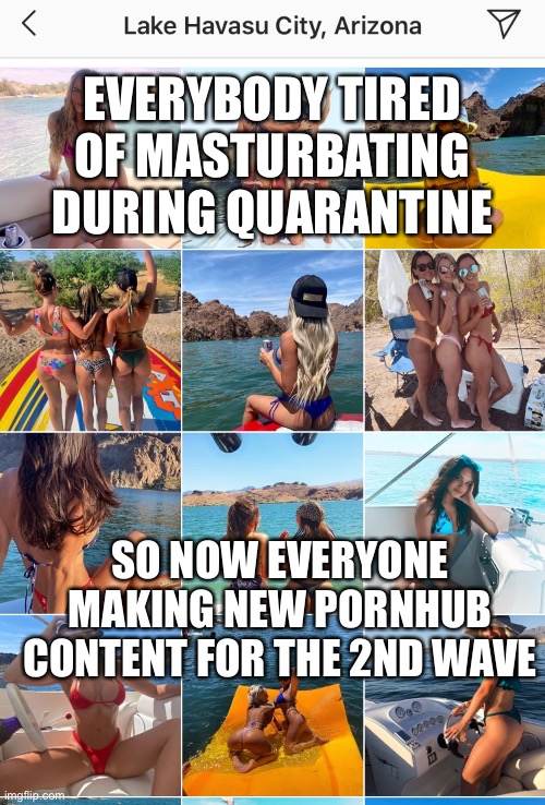 EVERYBODY TIRED OF MASTURBATING DURING QUARANTINE; SO NOW EVERYONE MAKING NEW PORNHUB CONTENT FOR THE 2ND WAVE | image tagged in quarantine,pornhub | made w/ Imgflip meme maker