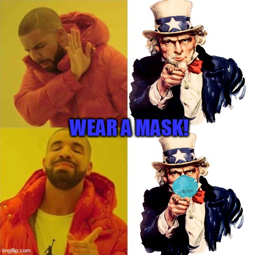 WEAR A MASK! | WEAR A MASK! | image tagged in comparing guy,face mask | made w/ Imgflip meme maker