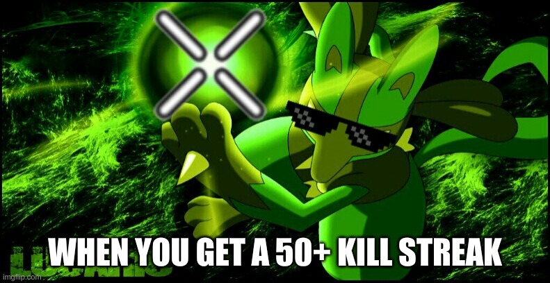 When you get over 50 kill Streak without dying | WHEN YOU GET A 50+ KILL STREAK | image tagged in meme lucario,kill,video games,lucario | made w/ Imgflip meme maker