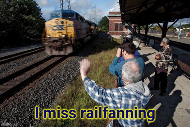 What do you miss? | I miss railfanning | image tagged in trainspotting,railfanning,covid-19,coronavirus | made w/ Imgflip meme maker