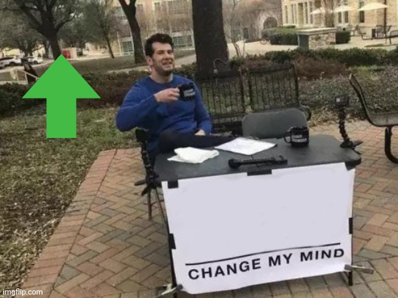 Change My Mind | image tagged in memes,change my mind | made w/ Imgflip meme maker