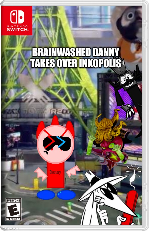 And now it's a freaking problem! | BRAINWASHED DANNY TAKES OVER INKOPOLIS | image tagged in dannyhogan200,splatoon,spy vs spy,mixels,switch wars,memes | made w/ Imgflip meme maker