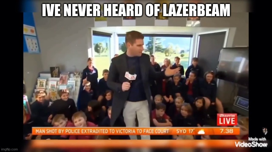 lazrbeam | IVE NEVER HEARD OF LAZERBEAM | image tagged in xd | made w/ Imgflip meme maker