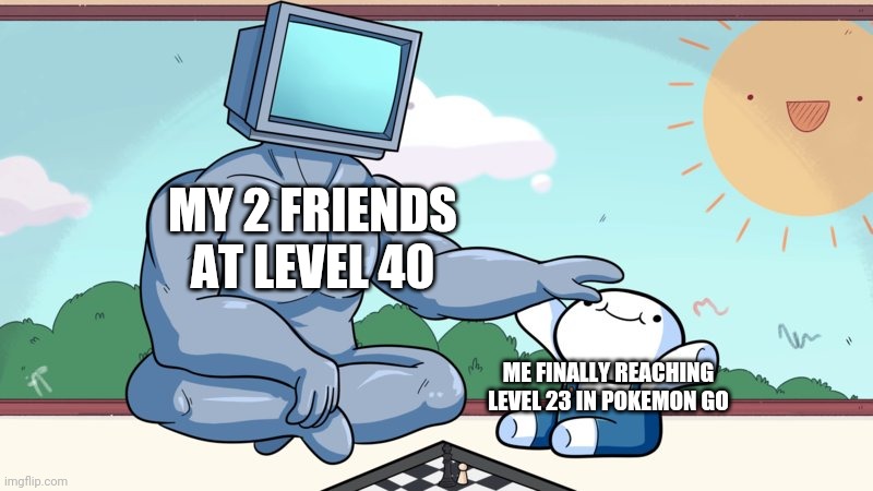 Aww... | MY 2 FRIENDS AT LEVEL 40; ME FINALLY REACHING LEVEL 23 IN POKEMON GO | image tagged in baby beats computer at chess | made w/ Imgflip meme maker