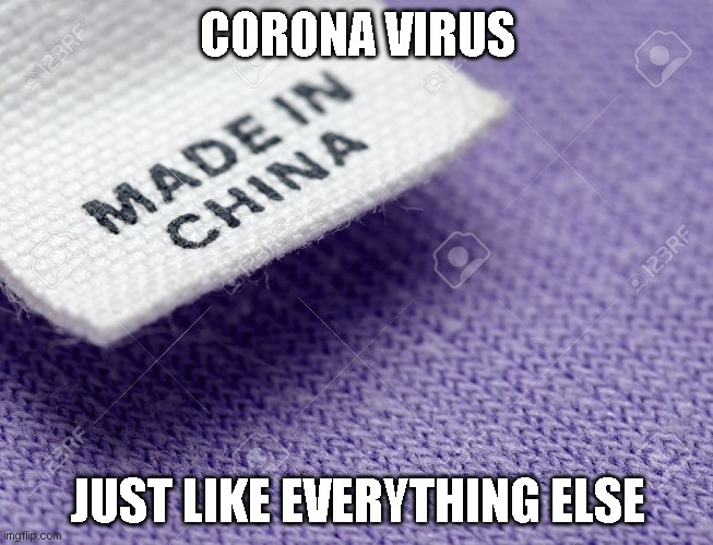 Made in China Label | CORONA VIRUS; JUST LIKE EVERYTHING ELSE | image tagged in made in china label | made w/ Imgflip meme maker