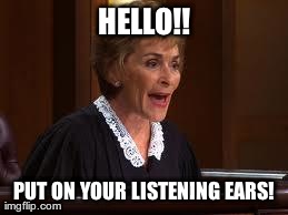 HELLO!! PUT ON YOUR LISTENING EARS! | image tagged in judy | made w/ Imgflip meme maker