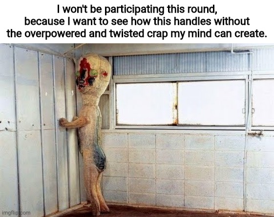 Original SCP-173 | I won't be participating this round, because I want to see how this handles without the overpowered and twisted crap my mind can create. | image tagged in original scp-173 | made w/ Imgflip meme maker