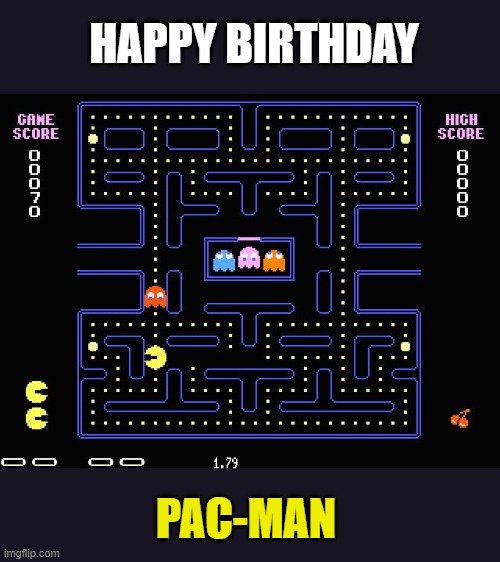 The Greatest arcade game ever (since 1980) | HAPPY BIRTHDAY; PAC-MAN | image tagged in pac man,happy anniversary,arcade | made w/ Imgflip meme maker