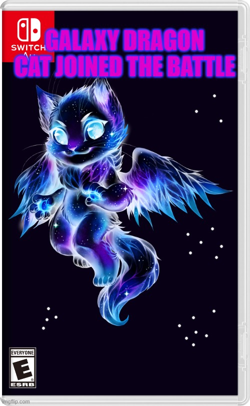 GALAXY DRAGON CAT JOINED THE BATTLE | image tagged in joins the battle,cat,meme cat | made w/ Imgflip meme maker