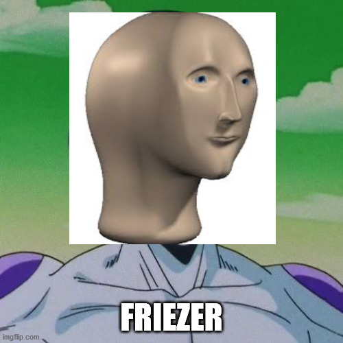 FRIEZER | image tagged in frieza,meme man | made w/ Imgflip meme maker