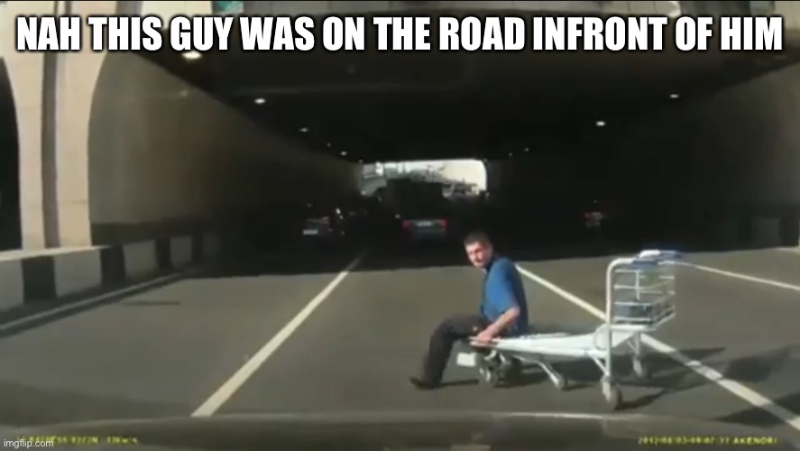 NAH THIS GUY WAS ON THE ROAD INFRONT OF HIM | made w/ Imgflip meme maker