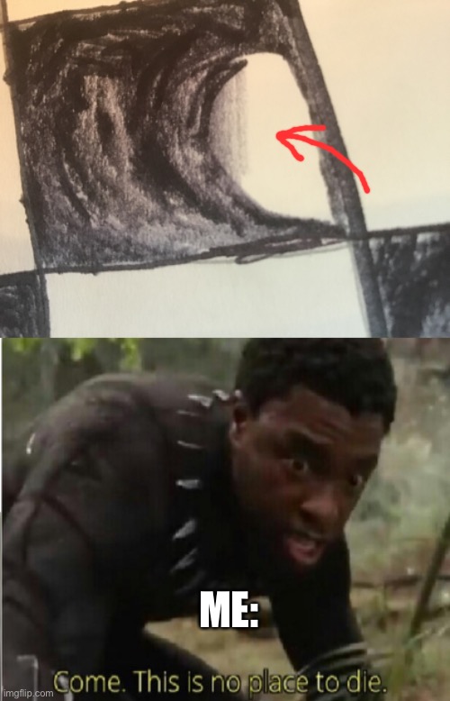 Lol tho. My sharpies are on the brink of extinction | ME: | image tagged in come this is no place to die | made w/ Imgflip meme maker