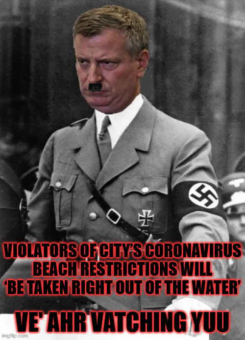 Mayor De Blasio wishes all New Yorker's a restrictive Memorial Day weekend | VIOLATORS OF CITY’S CORONAVIRUS
BEACH RESTRICTIONS WILL ‘BE TAKEN RIGHT OUT OF THE WATER’; VE' AHR VATCHING YUU | image tagged in bill de blasio,memes,memorial day,adolf hitler,im watching you,aint nobody got time for that | made w/ Imgflip meme maker