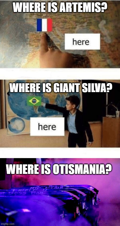 Where is | WHERE IS ARTEMIS? WHERE IS GIANT SILVA? WHERE IS OTISMANIA? | image tagged in where is | made w/ Imgflip meme maker