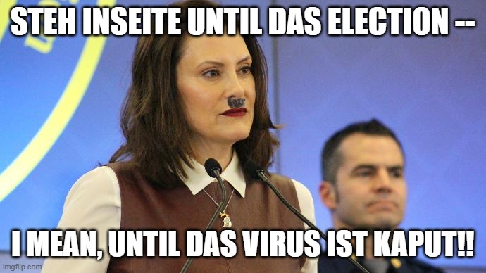 Whitler | STEH INSEITE UNTIL DAS ELECTION -- I MEAN, UNTIL DAS VIRUS IST KAPUT!! | image tagged in whitler | made w/ Imgflip meme maker