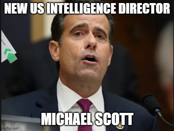 Michael Scott for US Director of Intelligence | NEW US INTELLIGENCE DIRECTOR; MICHAEL SCOTT | image tagged in political meme,funny memes,trump,nevertrump | made w/ Imgflip meme maker