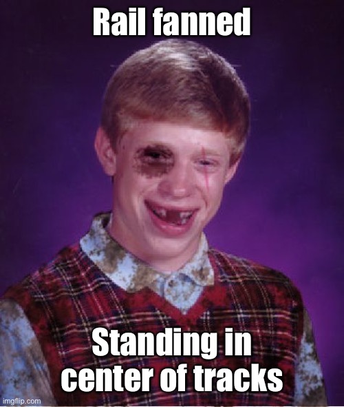 Beat-up Bad Luck Brian | Rail fanned Standing in center of tracks | image tagged in beat-up bad luck brian | made w/ Imgflip meme maker
