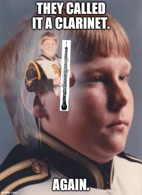 Oboe Struggles | THEY CALLED IT A CLARINET. AGAIN. | image tagged in memes,ptsd clarinet boy | made w/ Imgflip meme maker