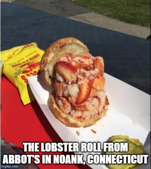 Lobsterific | THE LOBSTER ROLL FROM ABBOT'S IN NOANK, CONNECTICUT | image tagged in food | made w/ Imgflip meme maker