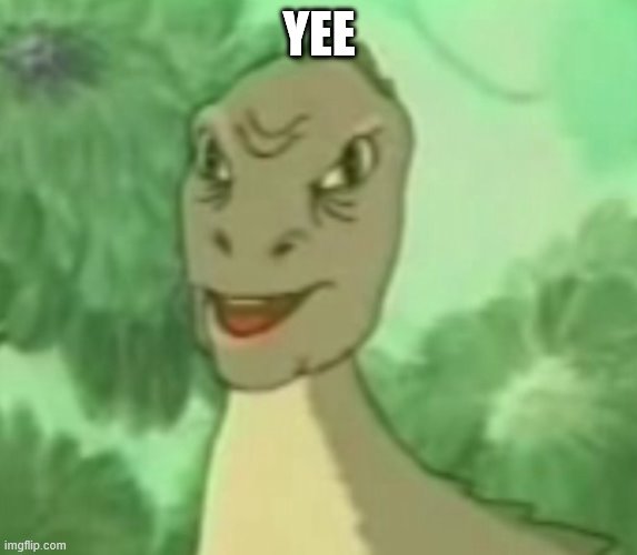 Yee dinosaur  | YEE | image tagged in yee dinosaur | made w/ Imgflip meme maker