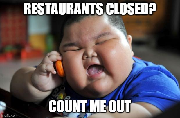 Eater | RESTAURANTS CLOSED? COUNT ME OUT | image tagged in fat asian kid,wants food,fat kid,food | made w/ Imgflip meme maker