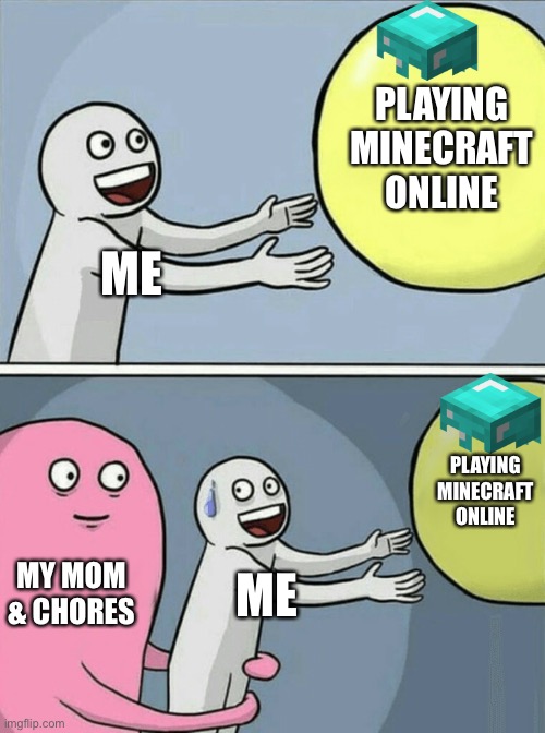 Running Away Balloon | PLAYING MINECRAFT ONLINE; ME; PLAYING MINECRAFT ONLINE; MY MOM & CHORES; ME | image tagged in memes,running away balloon | made w/ Imgflip meme maker