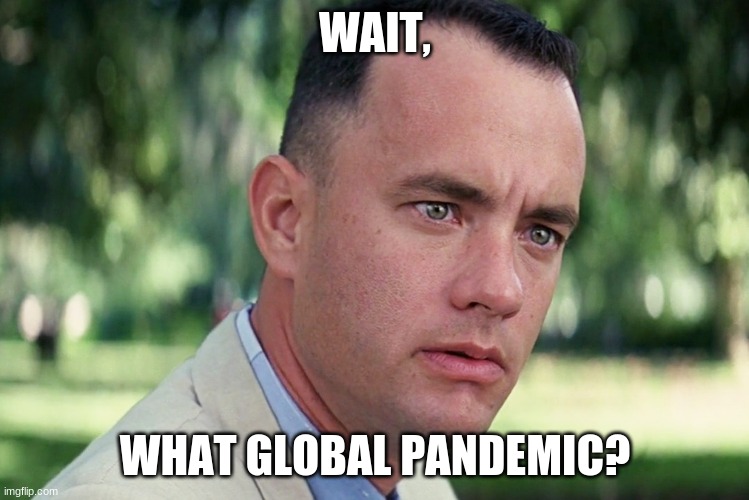 And Just Like That | WAIT, WHAT GLOBAL PANDEMIC? | image tagged in memes,and just like that | made w/ Imgflip meme maker